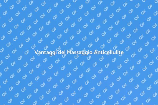 Efficacia del Massaggio Anticellulite