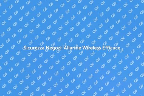 Allarme Wireless per Sicurezza Negozi