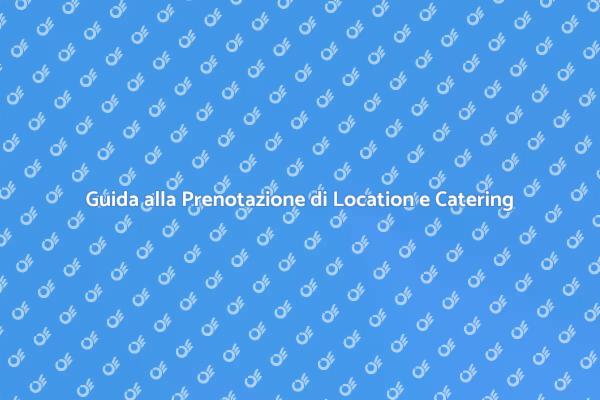 Location e Catering: La Scelta Ideale