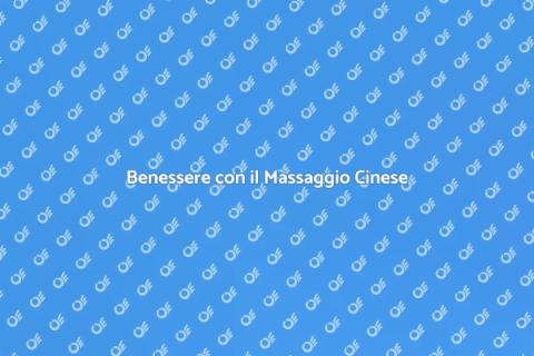 Massaggio Cinese Tradizionale: Benessere