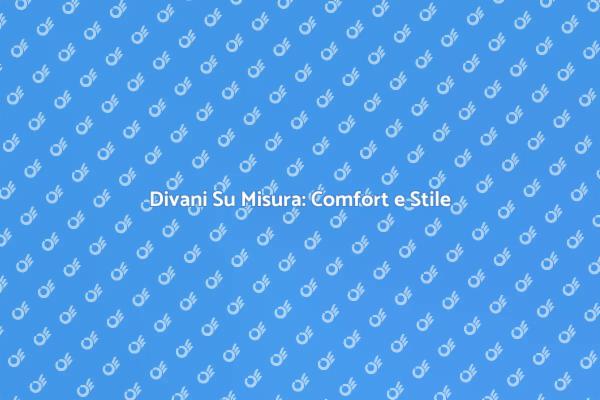 Tappezzare Divani: Comfort Personalizzato