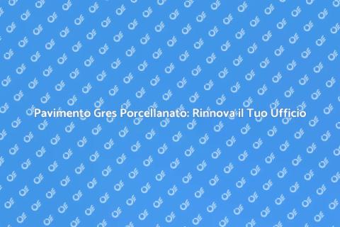Rinnova il Pavimento in Gres Porcellanato