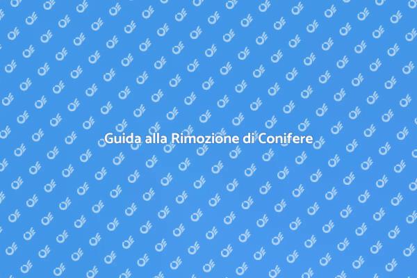 Come Rimuovere Conifere in Sicurezza