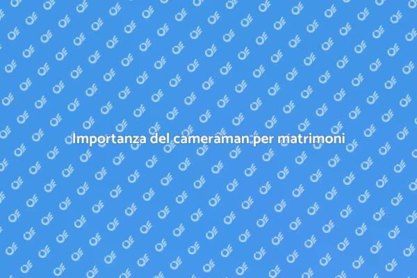 Perché scegliere un cameraman per il matrimonio