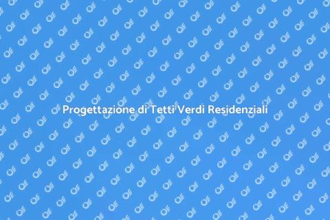 Tetto Residenziale Verde: Progettazione