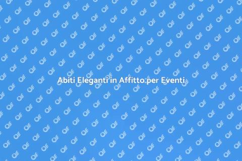 Affitto Abiti Eleganti per Cene Gala