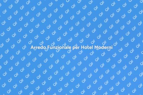 Mobile su Misura per Hotel Moderni