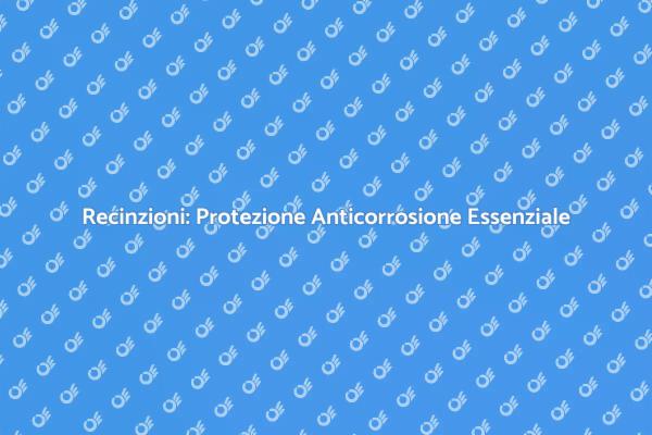 Protezione Anticorrosione per Recinzioni