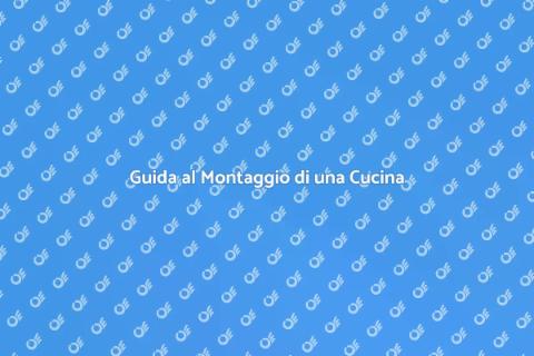 Montare una Cucina Nuova Facile