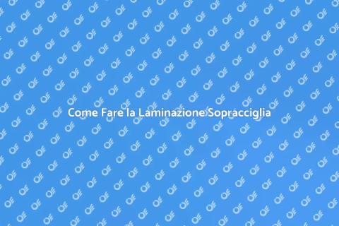 Laminazione Sopracciglia: Guida Completa