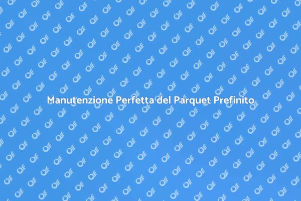 Come Pulire il Parquet Prefinito in Modo Efficace