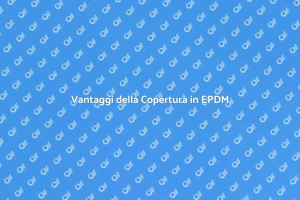 EPDM: La scelta per la tua casa