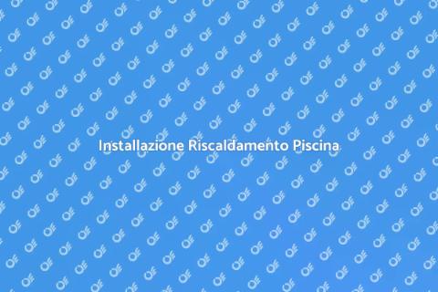 Riscaldamento Piscina: Comfort e Relax