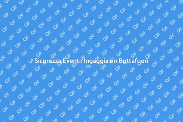 Perché Scegliere un Buttafuori per Eventi