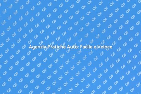 Pratiche Auto: Soluzioni Semplici e Veloci