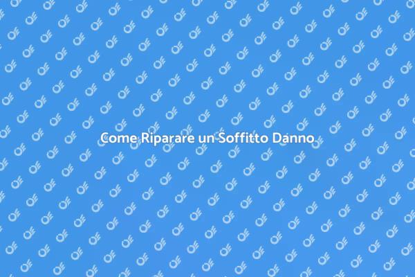 Riparazioni Soffitto: Tecniche e Consigli