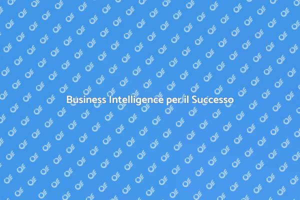 Business Intelligence: Chiave del Successo