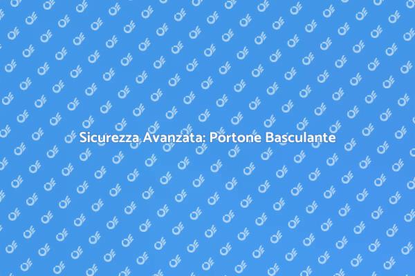 Innovazione e Sicurezza nel Portone Basculante