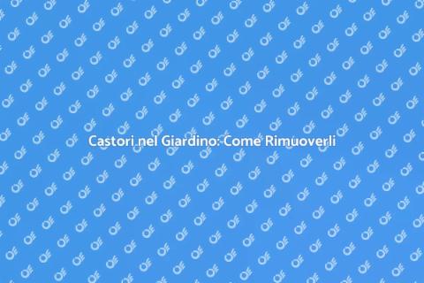 Rimuovere i Castori: Soluzioni Efficaci