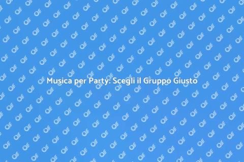Ingaggiare un Gruppo Musicale per Party