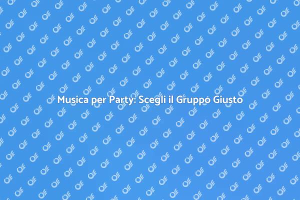 Come Scegliere un Gruppo Musicale per Party