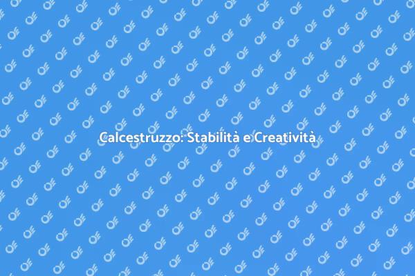 La Forza del Calcestruzzo in Edilizia