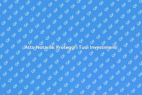 Atto Notarile: Fondamentale per Casa