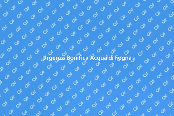 Bonifica Acqua di Fogna: Cosa Sapere
