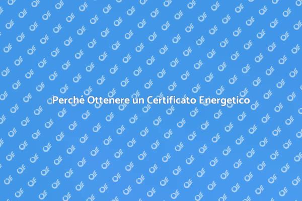Certificato Energetico: La Chiave per la Tua Casa