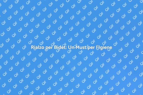 Rialzo per Bidet: Comfort e Accessibilità