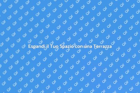 Aggiungere una Terrazza alla Casa
