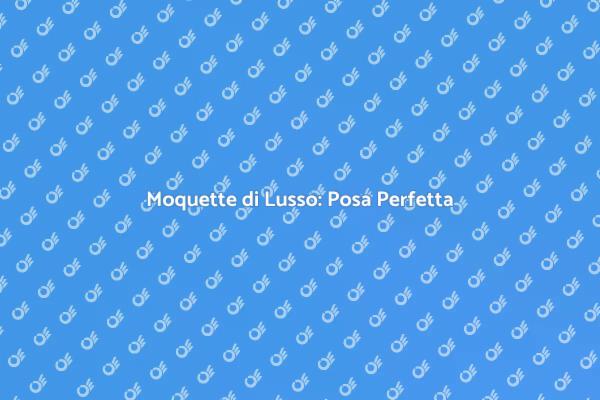 Posa Moquette: Arte e Comfort