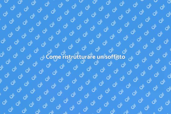 Ristrutturazione soffitti: guida pratica