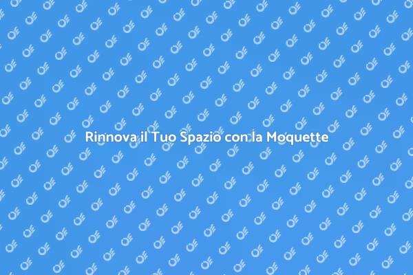 Posare la Moquette: Una Scelta di Stile