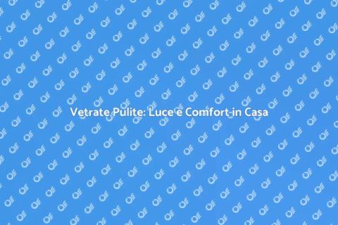 Pulire una Vetrata: Luminosità e Stile
