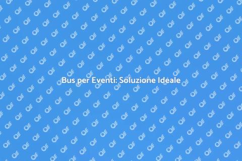 Affittare Bus per Eventi Culturali