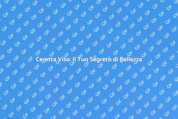 Ceretta Viso: Pelle Liscia e Splendente