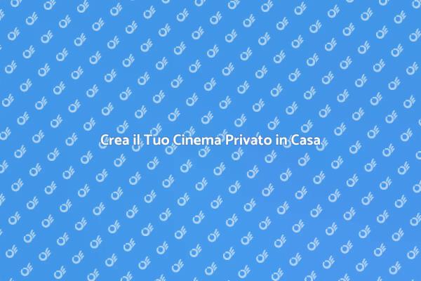Trasforma la Tua Casa in un Cinema
