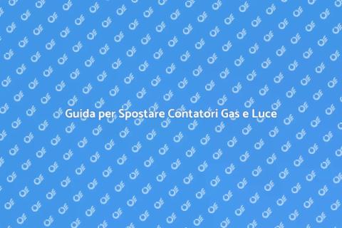 Spostare Contatore Gas ed Elettricità