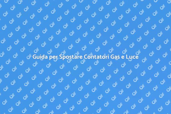 Come Traslocare Contatori Gas e Luce