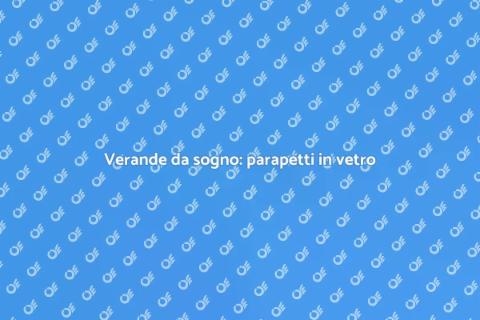 Progettazione verande con parapetti vetro