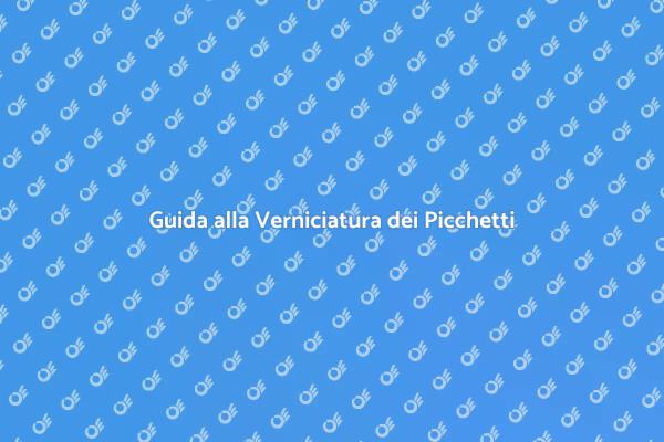 Verniciatura Efficace dei Picchetti