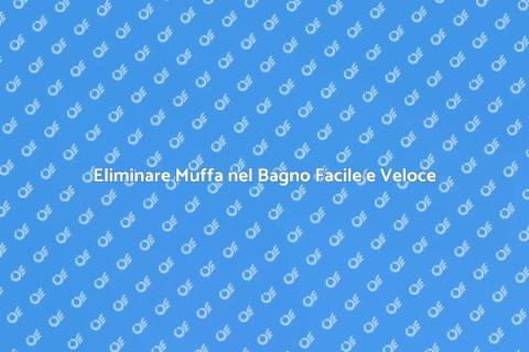 Risolvere Muffa nel Bagno Efficacemente