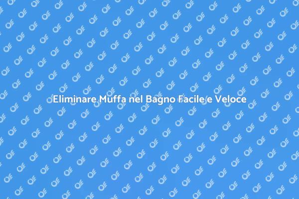 Come Combattere la Muffa nel Bagno