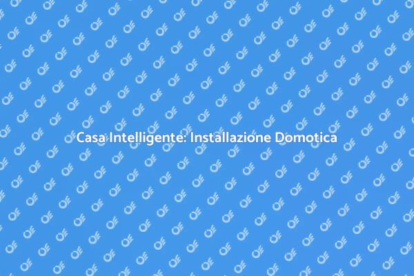 Domotica: Trasforma la Tua Casa