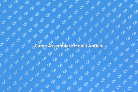 Assemblaggio Mobili Antichi: Guida