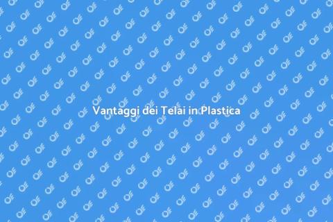 Telai in Plastica: Guida all'Installazione