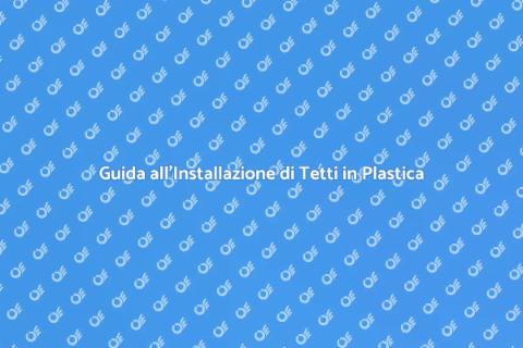 Installare un Tetto in Plastica