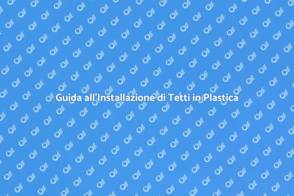 Tetto in Plastica: Guida all'Installazione