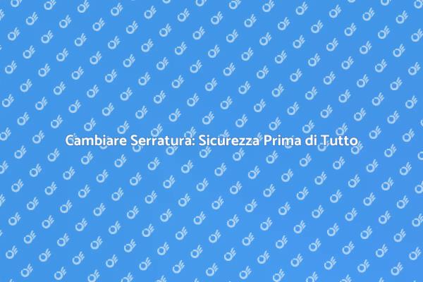 Sostituzione Serratura: Sicurezza Casa